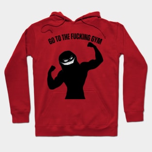 Go to the FUCKING gym 3 Hoodie